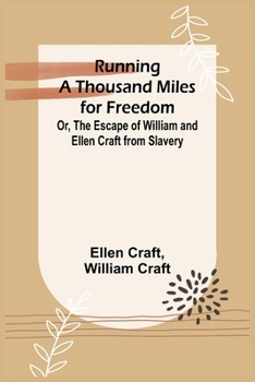 Paperback Running a Thousand Miles for Freedom; Or, The Escape of William and Ellen Craft from Slavery Book