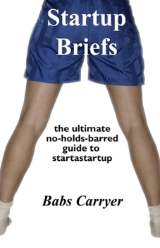 Paperback Startup Briefs: the ultimate no-holds-barred guide to startastartup Book