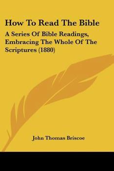 Paperback How To Read The Bible: A Series Of Bible Readings, Embracing The Whole Of The Scriptures (1880) Book