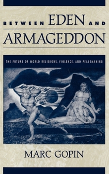 Hardcover Between Eden and Armageddon: The Future of World Religions, Violence, and Peacemaking Book