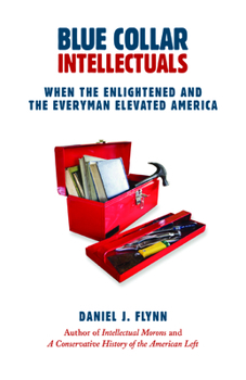 Hardcover Blue Collar Intellectuals: When the Enlightened and the Everyman Elevated America Book