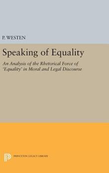 Speaking of Equality: An Analysis of the Rhetorical Force of 'Equality' in Moral and Legal Discourse