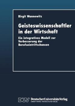 Paperback Geisteswissenschaftler in Der Wirtschaft: Ein Integratives Modell Zur Verbesserung Der Berufseintrittschancen [German] Book