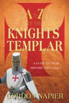 Paperback A to Z of the Knights Templar: A Guide to Their History and Legacy Book