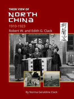Paperback Their View of North China, 1910-1923: Robert W. and Edith G. Clack Book