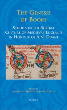 The Genesis of Books: Studies in the Scribal Culture of Medieval England in Honour of A. N. Doane