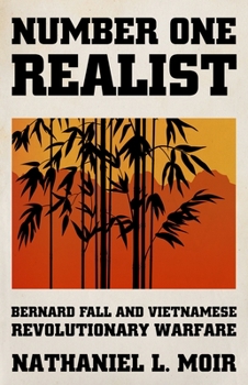 Hardcover Number One Realist: Bernard Fall and Vietnamese Revolutionary Warfare Book