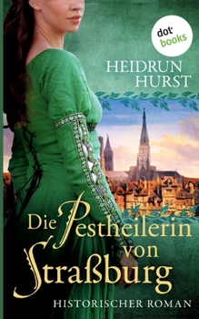 Paperback Die Pestheilerin von Straßburg: Historischer Roman [German] Book