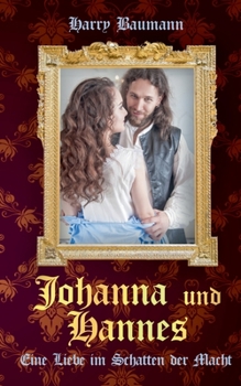 Paperback Johanna und Hannes: Eine Liebe im Schatten der Macht [German] Book