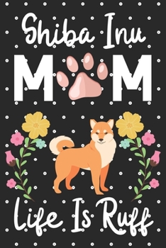 Paperback Shiba inu Mom Life is Ruff: Cute Shiba inu Mom notebook journal or dairy - Shiba inu dog owner appreciation gift - Shiba inu lovers Lined Notebook Book