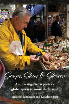 Hardcover Soups, Stews & Stories: An Investigative Reporter's Global Quest to Nourish the Soul Book