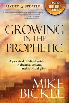 Paperback Growing in the Prophetic: A Balanced, Biblical Guide to Using and Nurturing Dreams, Revelations and Spiritual Gifts as God Intended Book