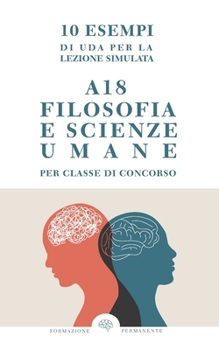 10 esempi di UDA per la Lezione Simulata: A18 - Filosofia e Scienze Umane (Italian Edition)