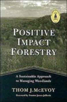 Paperback Positive Impact Forestry: A Sustainable Approach to Managing Woodlands Book