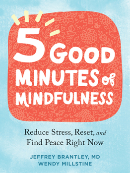 Paperback Five Good Minutes of Mindfulness: Reduce Stress, Reset, and Find Peace Right Now Book