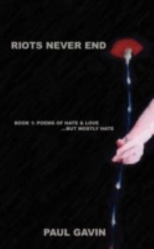 Paperback Riots Never End: Book 1: Poems of Hate & Love...But Mostly Hate Book