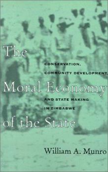 Paperback The Moral Economy of the State: Conservation, Community Development, and State Making in Zimbabwe Book
