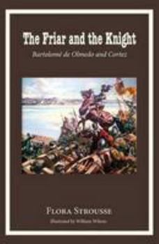 Paperback The Friar and the Knight: Bartolome de Olmeda and Cortez Book