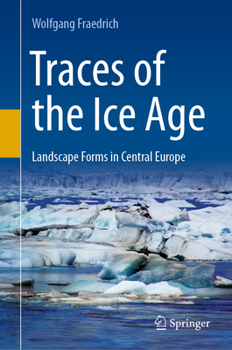 Hardcover Traces of the Ice Age: Landscape Forms in Central Europe Book