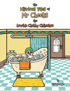 Paperback The Hilarious Tales of Mr Cheeks the Lovable Chubby Chihuahua Book