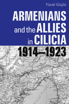 Paperback Armenians and the Allies in Cilicia, 1914-1923 (Utah Series in Turkish and Islamic Stud) Book