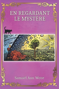 En Regardant le Mystère: Esotérisme Gnostique