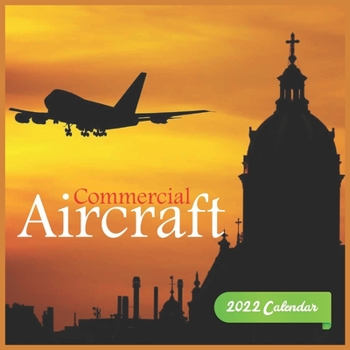 Commercial Aircraft Calendar 2022: Commercial Aircraft Calendar 2022,12 Month Calendar, Square Calendar 2022
