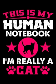 Paperback This Is My Human Notebook I'm Really a Cat: Lined Notebook Journal/Diary - 120 Pages (6 x 9 inches) - Perfect Gift Idea for Cat Lover Book