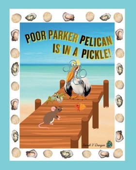 Paperback Poor Parker Pelican Is In A Pickle Book
