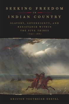 Seeking Freedom in Indian Country: Slavery, Sovereignty, and Resistance within the Five Tribes, 1790–1861