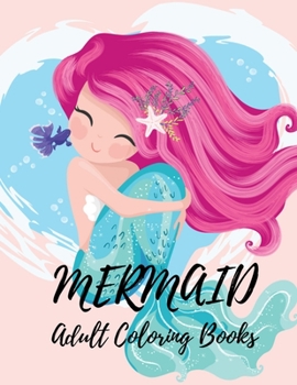 Paperback Mermaid Adult Coloring Books: Coloring Book for Kids and Adults Stress relieving adult coloring book with beautiful mermaids and fantasy scenes for Book