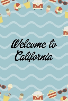Welcome To California: All Purpose 6x9 Blank Lined Notebook Journal Way Better Than A Card Trendy Unique Gift Colours California
