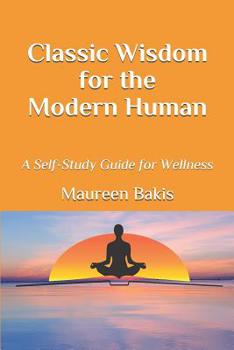 Paperback Classic Wisdom for the Modern Human: A Self-Study Guide for Wellness Book