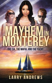 Paperback MAYHEM IN MONTEREY: THE CIA, THE MAFIA, AND THE YACHT (CIA Agent Marcus Peterson) Book