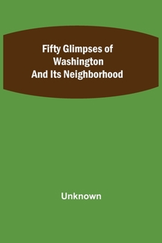 Paperback Fifty Glimpses of Washington and Its Neighborhood Book