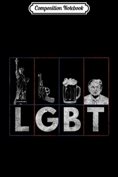 Paperback Composition Notebook: LGBT - Liberty Guns Beer Trump President Journal/Notebook Blank Lined Ruled 6x9 100 Pages Book