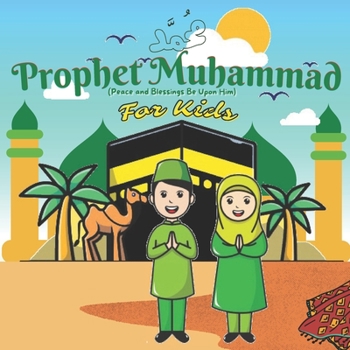 Paperback Prophet Muhammad For Kids: Islamic Book For Muslim Children Boys Girls, About Biography & Story Of The Holy Love Rasulallah, Describing & Introdu Book