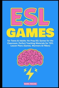 Paperback ESL Games for Teens & Adults: No Prep ESL Games for the Classroom. Perfect Teaching Materials for TEFL Lesson Plans (Games, Warmers & Fillers) Book