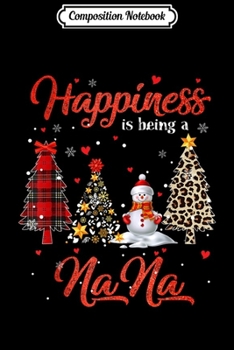 Composition Notebook: Happiness Is Being NaNa Chrismas Leopard Tree Snowman  Journal/Notebook Blank Lined Ruled 6x9 100 Pages