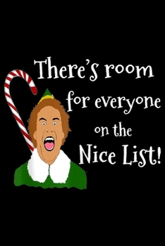 Paperback there's room for everyone on the nice list!: Elf Funny Quotes - Movies with Funny Christmas Elf Journal/Notebook Blank Lined Ruled 6x9 100 Pages Book