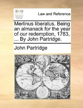 Paperback Merlinus liberatus. Being an almanack for the year of our redemption, 1783, ... By John Partridge. Book