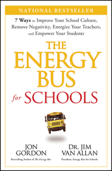 Hardcover The Energy Bus for Schools: 7 Ways to Improve Your School Culture, Remove Negativity, Energize Your Teachers, and Empower Your Students Book