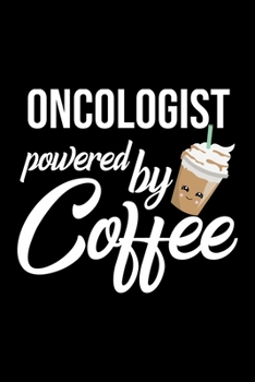 Oncologist Powered by Coffee: Christmas Gift for Oncologist Funny Oncologist Journal Best 2019 Christmas Present Lined Journal 6x9inch 120 pages