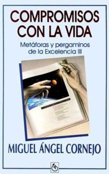 Paperback Compromisos Con LA Vida/Committments to Life: Metaforas Y Pergaminos De LA Excelencia III (Spanish Edition) [Spanish] Book
