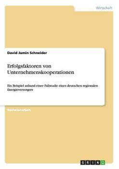 Paperback Erfolgsfaktoren von Unternehmenskooperationen: Ein Beispiel anhand einer Fallstudie eines deutschen regionalen Energieversorgers [German] Book