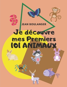 Paperback Je découvre mes Premiers 101 Animaux: Cahier d'Activités pour enfants 8.5"x11"(21,59cmx27,94cm)x210pages: recherche, dessin et collection pour se fami [French] Book