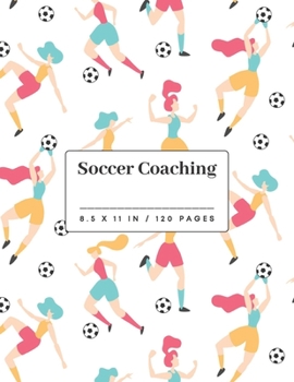 Paperback Soccer Coaching: Women or Girls Soccer Training Small Notebook 8.5" X 11" Book