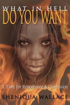 Paperback What In Hell Do You Want: A Time for Repentance and Confession Book