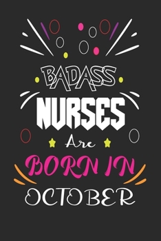 Badass Nurses Are Born In October: Nurse Funny Journal Notebooks Diary as Birthday, Welcome, Farewell, Appreciation, Thank You, Born in October, ... Card Alternative for Friends or Coworker
