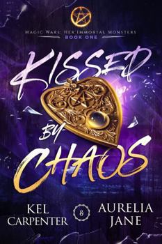 Kissed by Chaos - Book #1 of the Magic Wars: Her Immortal Monsters